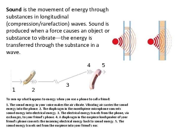 Sound is the movement of energy through substances in longitudinal (compression/rarefaction) waves. Sound is