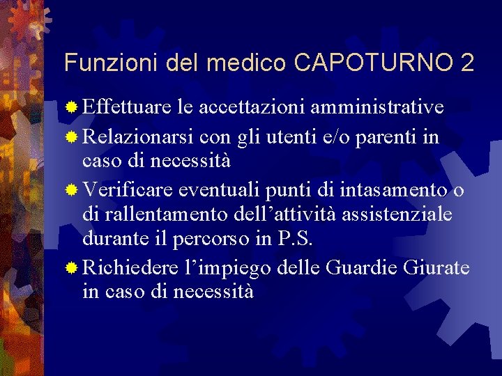 Funzioni del medico CAPOTURNO 2 ® Effettuare le accettazioni amministrative ® Relazionarsi con gli