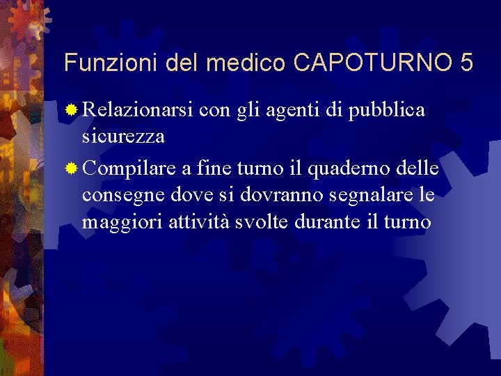 Funzioni del medico CAPOTURNO 5 ® Relazionarsi con gli agenti di pubblica sicurezza ®