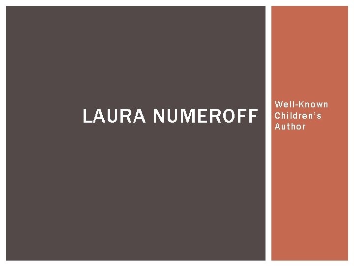 LAURA NUMEROFF Well-Known Children’s Author 