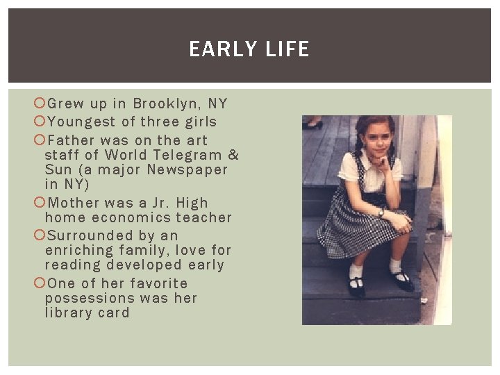 EARLY LIFE Grew up in Brooklyn, NY Youngest of three girls Father was on