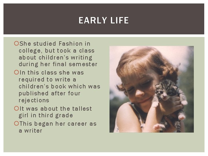 EARLY LIFE She studied Fashion in college, but took a class about children’s writing