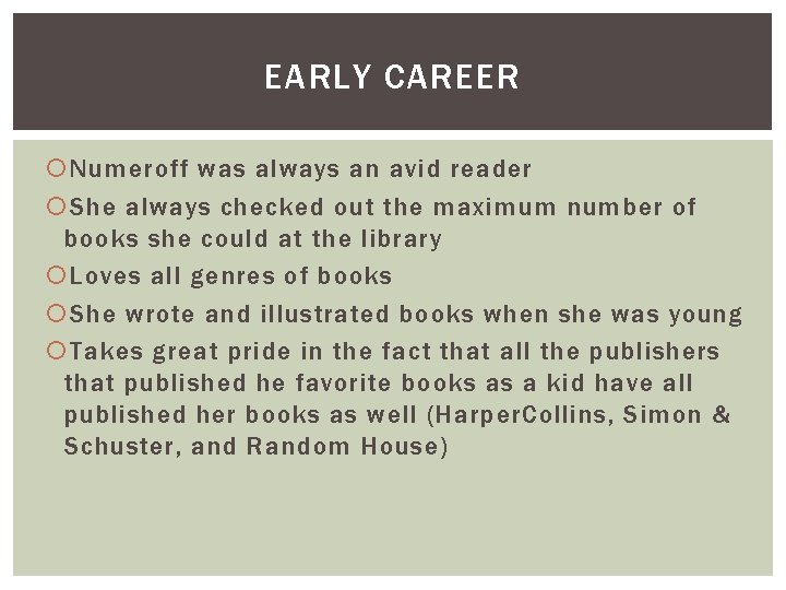 EARLY CAREER Numeroff was always an avid reader She always checked out the maximum
