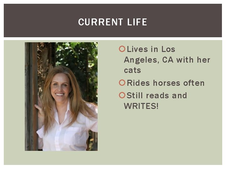 CURRENT LIFE Lives in Los Angeles, CA with her cats Rides horses often Still