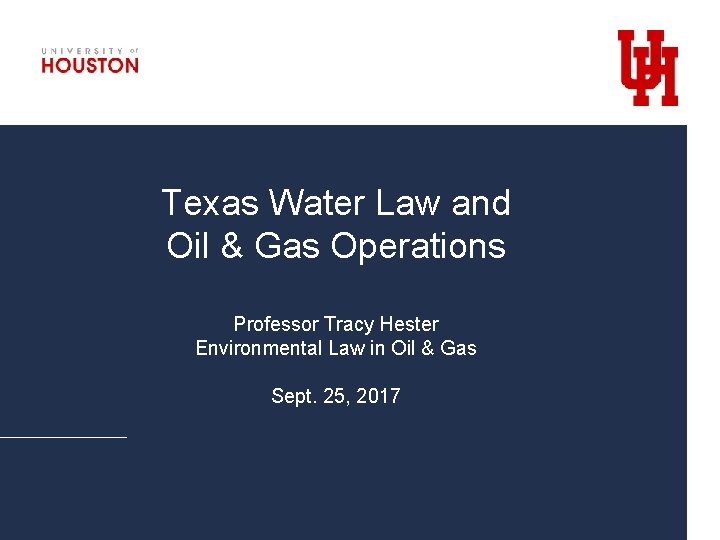 Texas Water Law and Oil & Gas Operations Professor Tracy Hester Environmental Law in