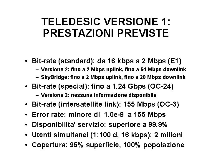 TELEDESIC VERSIONE 1: PRESTAZIONI PREVISTE • Bit-rate (standard): da 16 kbps a 2 Mbps