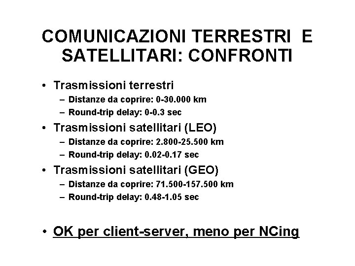 COMUNICAZIONI TERRESTRI E SATELLITARI: CONFRONTI • Trasmissioni terrestri – Distanze da coprire: 0 -30.