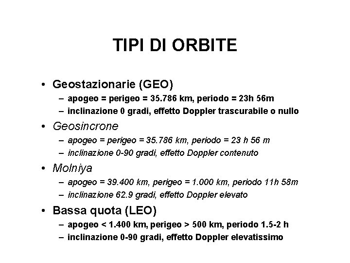 TIPI DI ORBITE • Geostazionarie (GEO) – apogeo = perigeo = 35. 786 km,