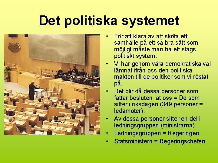 Det politiska systemet • För att klara av att sköta ett samhälle på ett