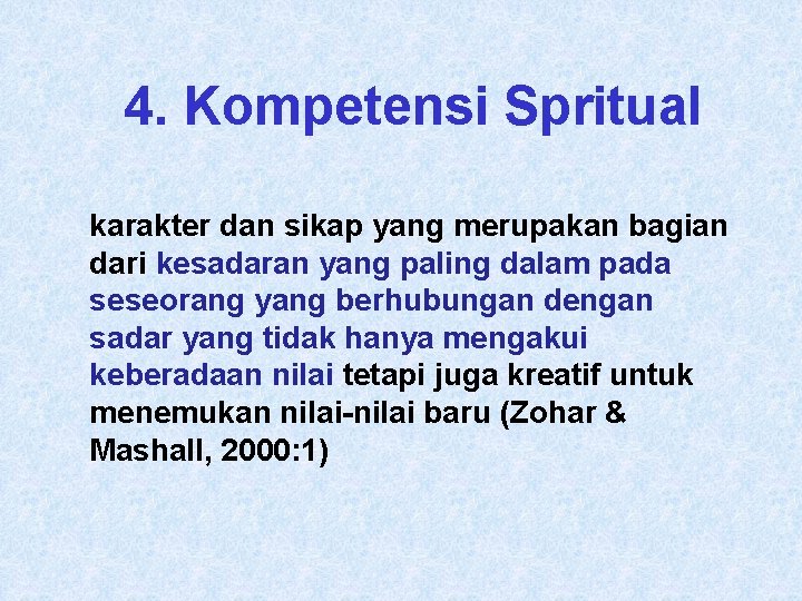 4. Kompetensi Spritual karakter dan sikap yang merupakan bagian dari kesadaran yang paling dalam 4. Kompetensi Spritual karakter dan sikap yang merupakan bagian dari kesadaran yang paling dalam