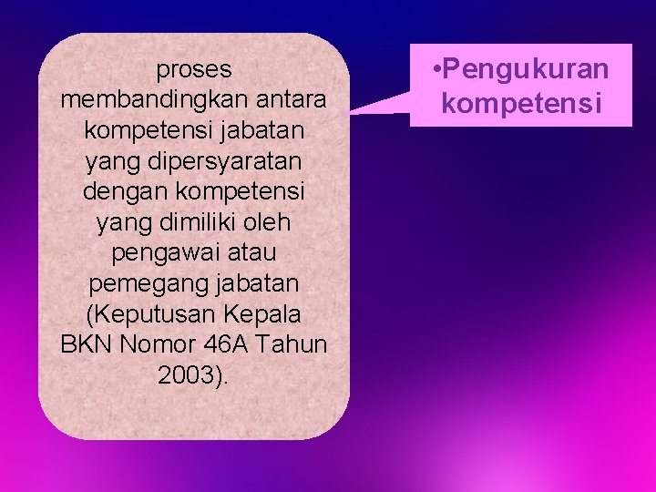 proses membandingkan antara kompetensi jabatan yang dipersyaratan dengan kompetensi yang dimiliki oleh pengawai atau proses membandingkan antara kompetensi jabatan yang dipersyaratan dengan kompetensi yang dimiliki oleh pengawai atau
