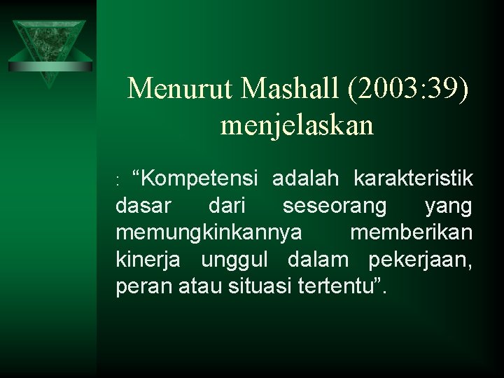 Menurut Mashall (2003: 39) menjelaskan “Kompetensi adalah karakteristik dasar dari seseorang yang memungkinkannya memberikan Menurut Mashall (2003: 39) menjelaskan “Kompetensi adalah karakteristik dasar dari seseorang yang memungkinkannya memberikan