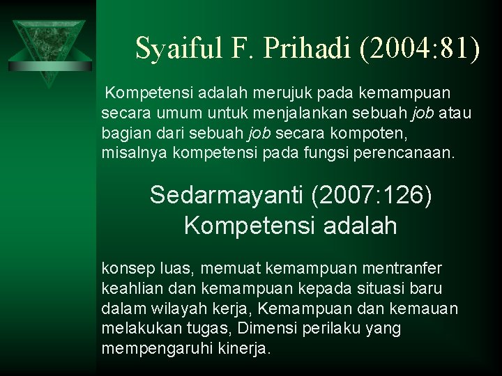 Syaiful F. Prihadi (2004: 81) Kompetensi adalah merujuk pada kemampuan secara umum untuk menjalankan Syaiful F. Prihadi (2004: 81) Kompetensi adalah merujuk pada kemampuan secara umum untuk menjalankan