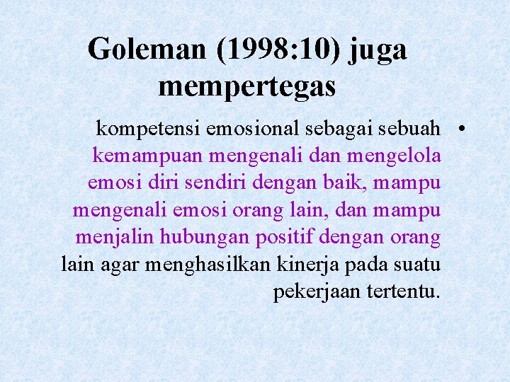 Goleman (1998: 10) juga mempertegas kompetensi emosional sebagai sebuah • kemampuan mengenali dan mengelola Goleman (1998: 10) juga mempertegas kompetensi emosional sebagai sebuah • kemampuan mengenali dan mengelola