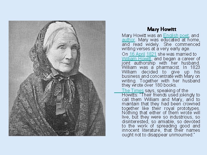 Mary Howitt was an English poet, and author. Mary was educated at home, and