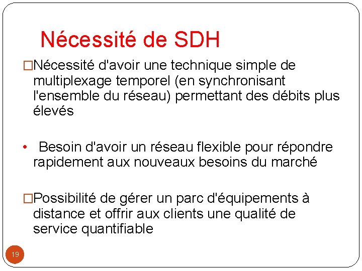 Nécessité de SDH �Nécessité d'avoir une technique simple de multiplexage temporel (en synchronisant l'ensemble