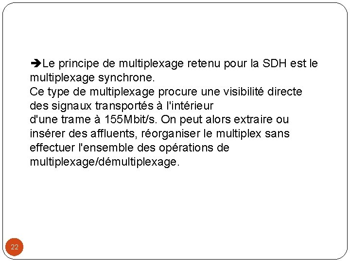  Le principe de multiplexage retenu pour la SDH est le multiplexage synchrone. Ce