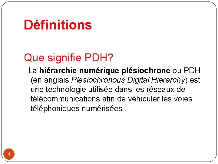  Définitions Que signifie PDH? La hiérarchie numérique plésiochrone ou PDH (en anglais Plesiochronous