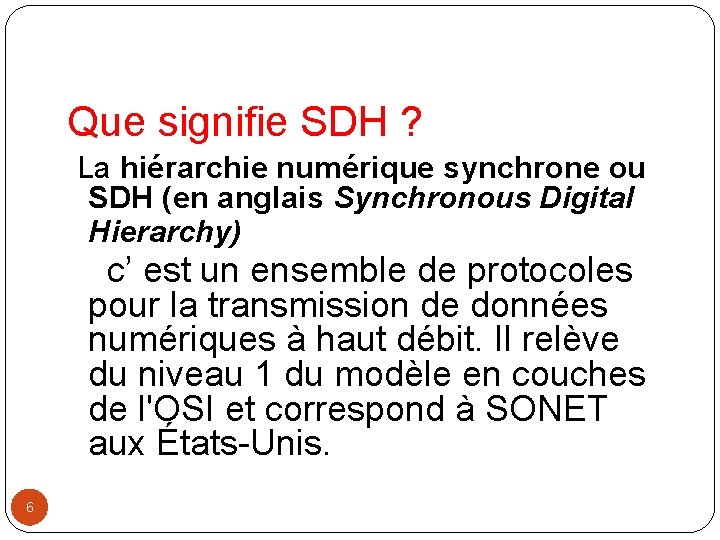  Que signifie SDH ? La hiérarchie numérique synchrone ou SDH (en anglais Synchronous