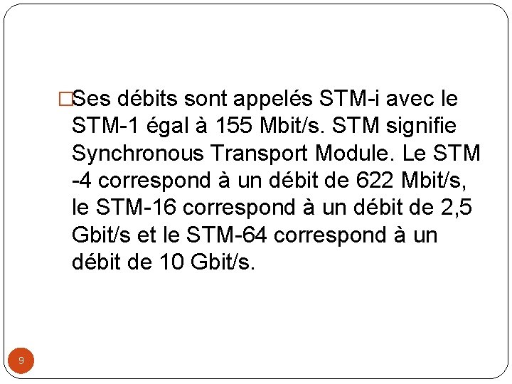  �Ses débits sont appelés STM-i avec le STM-1 égal à 155 Mbit/s. STM
