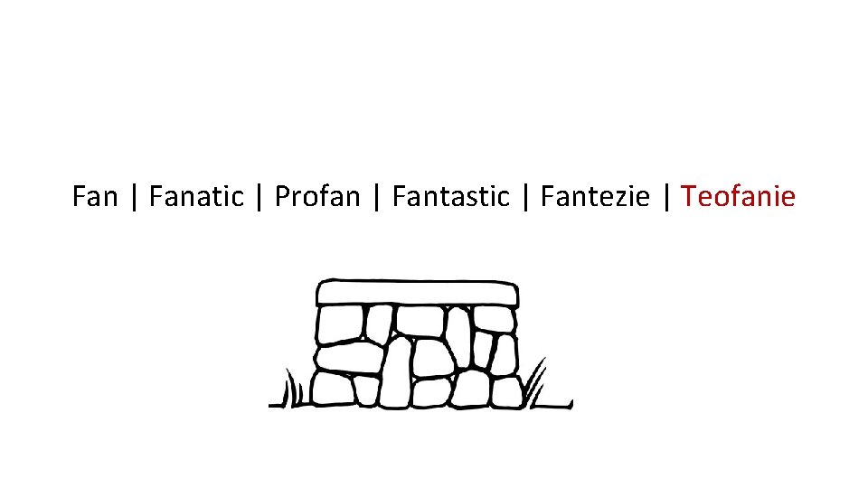 Fan | Fanatic | Profan | Fantastic | Fantezie | Teofanie 