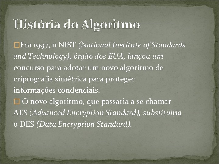 História do Algoritmo �Em 1997, o NIST (National Institute of Standards and Technology), órgão