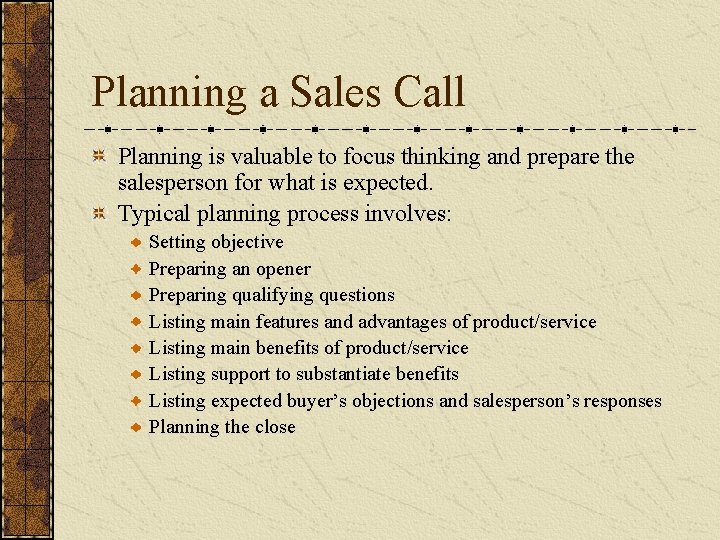 Planning a Sales Call Planning is valuable to focus thinking and prepare the salesperson Planning a Sales Call Planning is valuable to focus thinking and prepare the salesperson