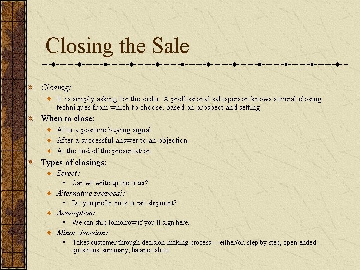 Closing the Sale Closing: It is simply asking for the order. A professional salesperson Closing the Sale Closing: It is simply asking for the order. A professional salesperson