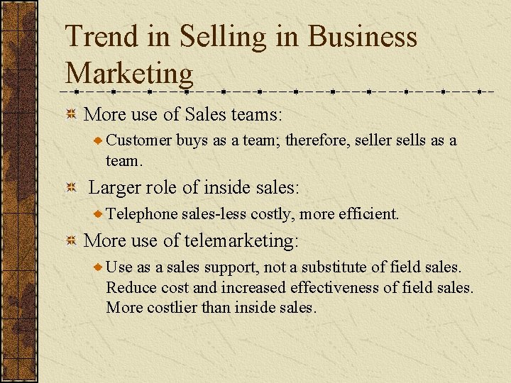 Trend in Selling in Business Marketing More use of Sales teams: Customer buys as Trend in Selling in Business Marketing More use of Sales teams: Customer buys as