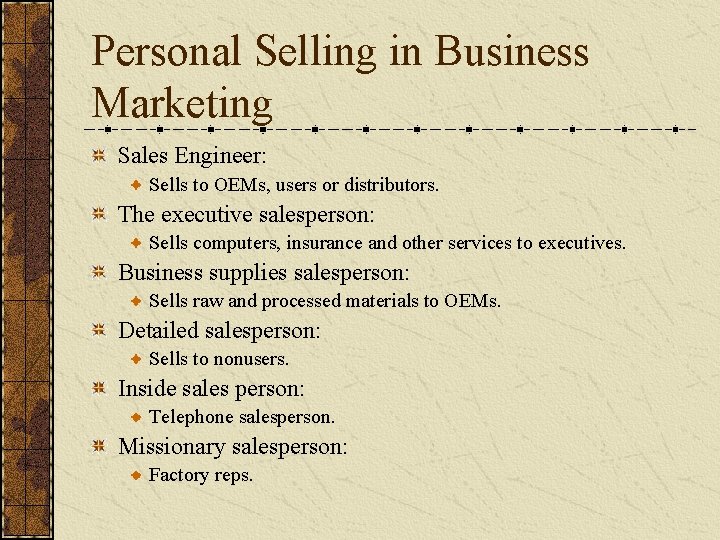 Personal Selling in Business Marketing Sales Engineer: Sells to OEMs, users or distributors. The Personal Selling in Business Marketing Sales Engineer: Sells to OEMs, users or distributors. The