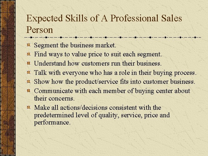 Expected Skills of A Professional Sales Person Segment the business market. Find ways to Expected Skills of A Professional Sales Person Segment the business market. Find ways to