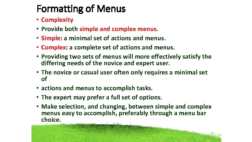 Formatting of Menus • • • Complexity Provide both simple and complex menus. Simple: