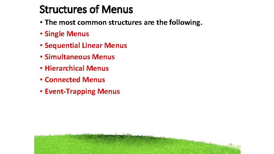 Structures of Menus • The most common structures are the following. • Single Menus