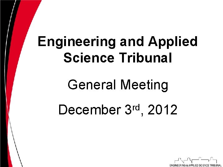 Engineering and Applied Science Tribunal General Meeting December 3 rd, 2012 