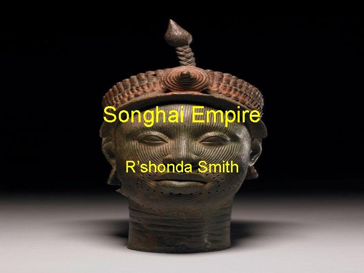 Songhai Empire R’shonda Smith 