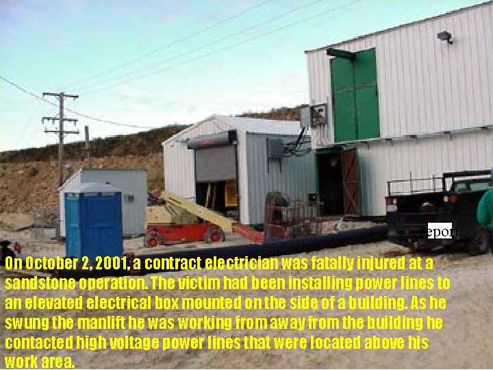 report On October 2, 2001, a contract electrician was fatally injured at a sandstone