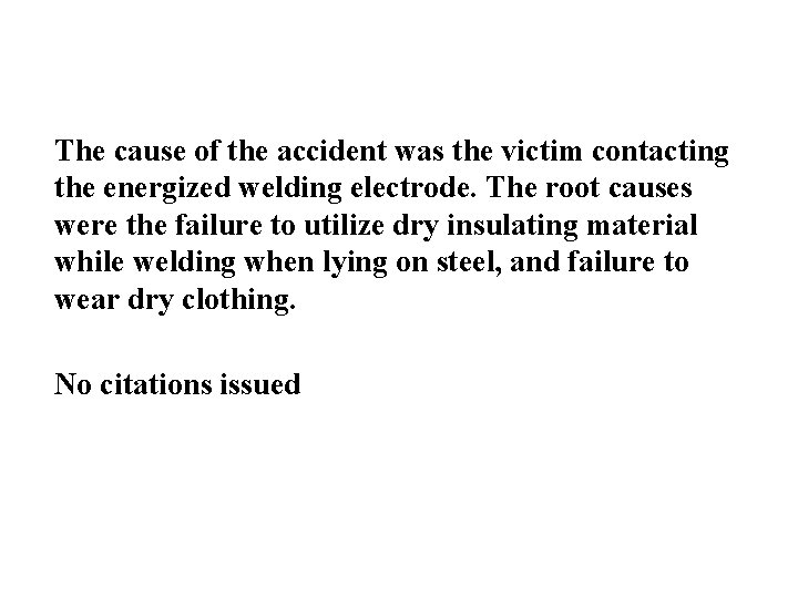 The cause of the accident was the victim contacting the energized welding electrode. The