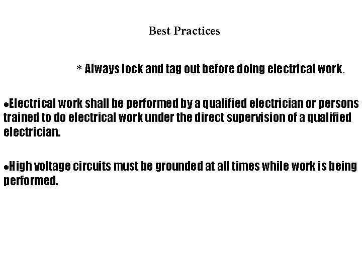 Best Practices * Always lock and tag out before doing electrical work. ·Electrical work