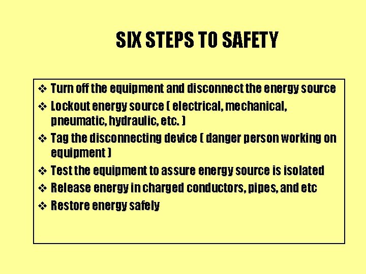 SIX STEPS TO SAFETY v Turn off the equipment and disconnect the energy source