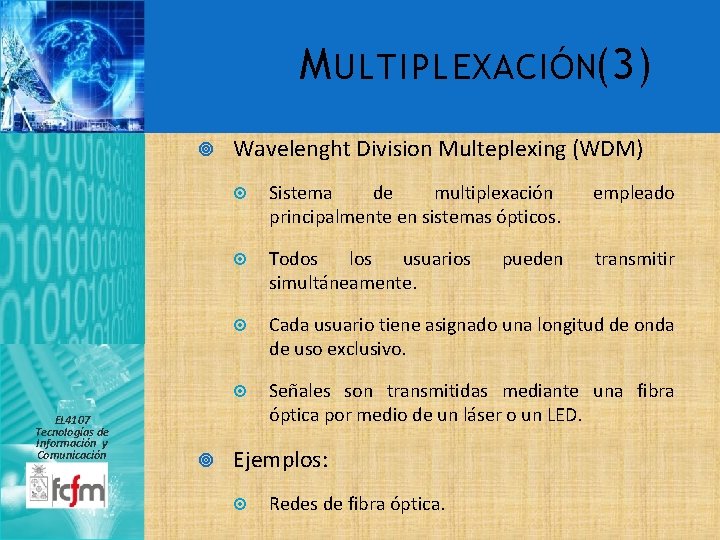 M ULTIPLEXACIÓN(3) EL 4107 Tecnologías de Información y Comunicación Wavelenght Division Multeplexing (WDM) Sistema