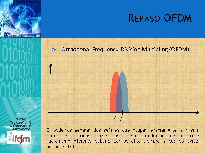 R EPASO OFDM EL 4107 Tecnologías de Información y Comunicación Orthogonal Frequency-Division Multipling (OFDM)