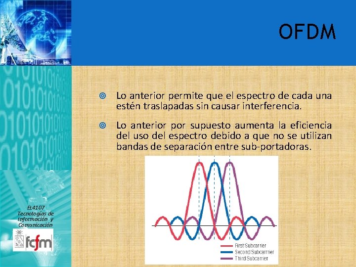 OFDM EL 4107 Tecnologías de Información y Comunicación Lo anterior permite que el espectro