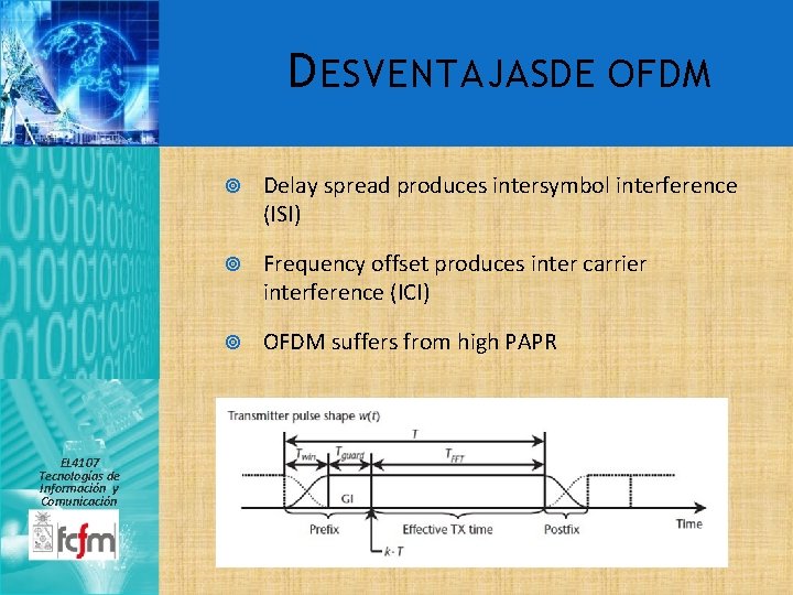 D ESVENTAJASDE OFDM EL 4107 Tecnologías de Información y Comunicación Delay spread produces intersymbol