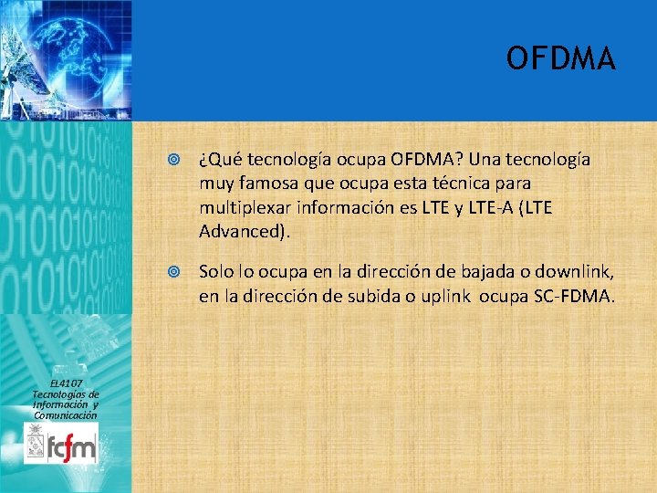 OFDMA EL 4107 Tecnologías de Información y Comunicación ¿Qué tecnología ocupa OFDMA? Una tecnología
