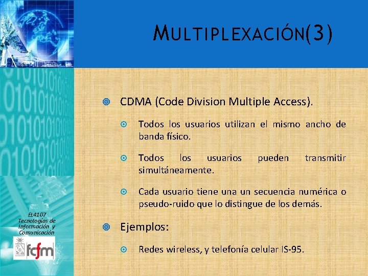 M ULTIPLEXACIÓN(3) EL 4107 Tecnologías de Información y Comunicación CDMA (Code Division Multiple Access).