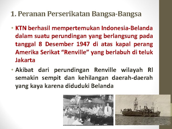 1. Peranan Perserikatan Bangsa-Bangsa • KTN berhasil mempertemukan Indonesia-Belanda dalam suatu perundingan yang berlangsung