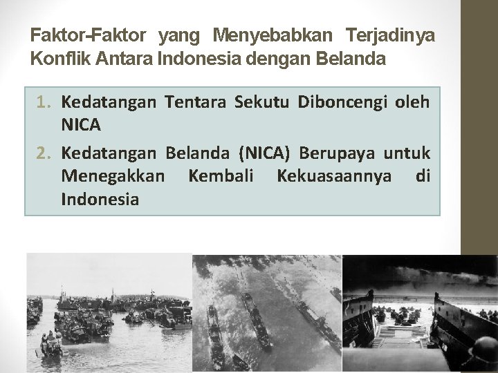 Faktor-Faktor yang Menyebabkan Terjadinya Konflik Antara Indonesia dengan Belanda 1. Kedatangan Tentara Sekutu Diboncengi