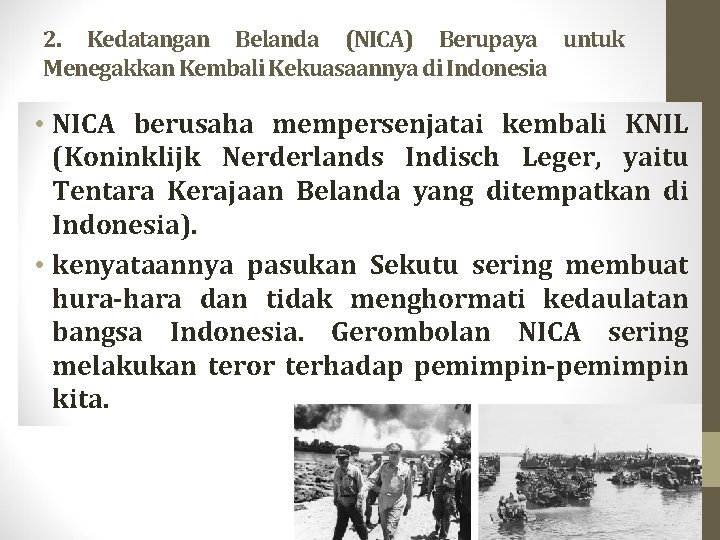 2. Kedatangan Belanda (NICA) Berupaya untuk Menegakkan Kembali Kekuasaannya di Indonesia • NICA berusaha