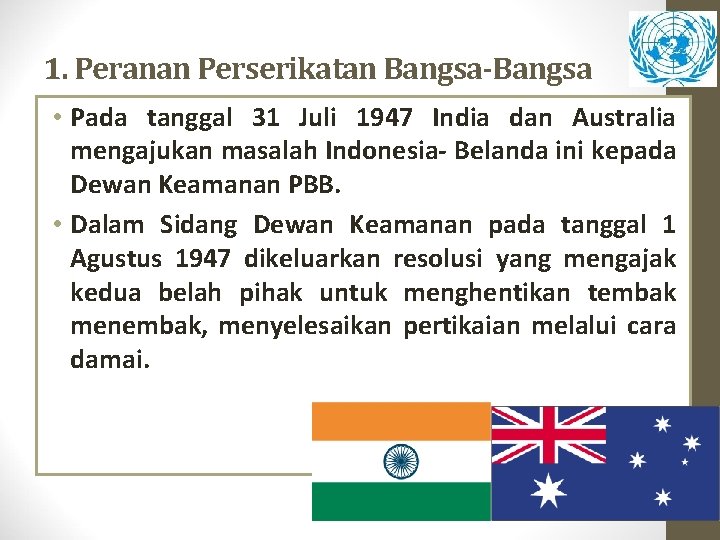1. Peranan Perserikatan Bangsa-Bangsa • Pada tanggal 31 Juli 1947 India dan Australia mengajukan