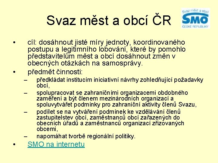 Svaz měst a obcí ČR • cíl: dosáhnout jisté míry jednoty, koordinovaného postupu a